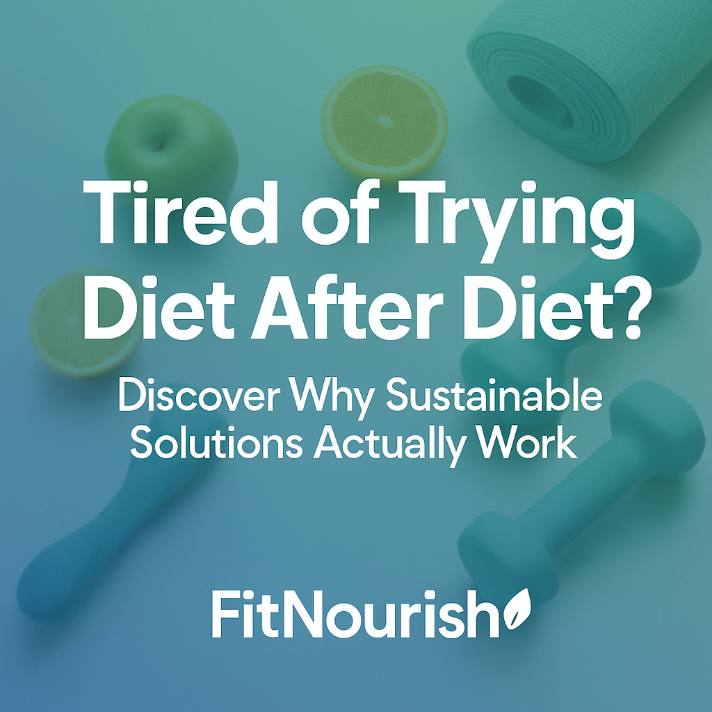 Tired of Trying Diet After Diet? Discover Why Sustainable Solutions Actually Work’ on gradient background with FitNourish branding